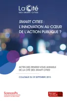 Smart cities, l'innovation au coeur de l'action publique ?, Actes du 2e rendez-vous annuel de la cité des smart cities organisé le 29 septembre 2015, [paris]