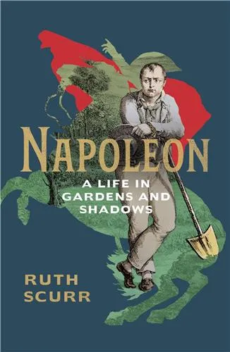 Napoleon, A Life in Gardens and Shadows /anglais SCURR RUTH