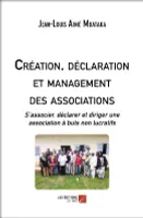 Création, déclaration et management des associations, S’associer, déclarer et diriger une association à buts non lucratifs
