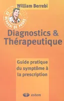 Diagnostics & thérapeutique, guide pratique du symptôme à la prescription