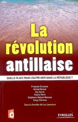 La révolution antillaise, Quelle place pour l'Outre-mer dans la République ?