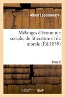 Mélanges d'économie sociale, de littérature et de morale. Tome 2