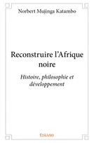 Reconstruire l'afrique noire, Histoire philosophie et développement