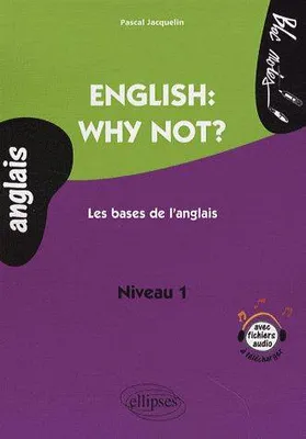 English: why not? Les bases de l'anglais. Niveau A1, Livre