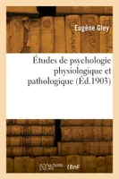 Études de psychologie physiologique et pathologique