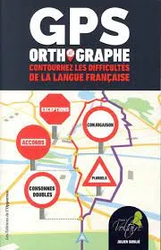 GPS orthographe, Contournez les difficultés de la langue française