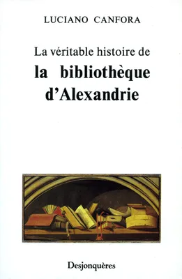 La véritable histoire de la bibliothèque d'Alexandrie.
