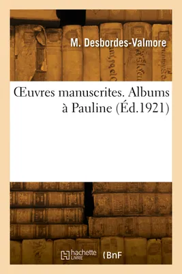 OEuvres manuscrites. Albums à Pauline