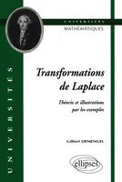 Transformation de Laplace - Théorie et illustrations par les exemples, théorie et illustrations par les exemples