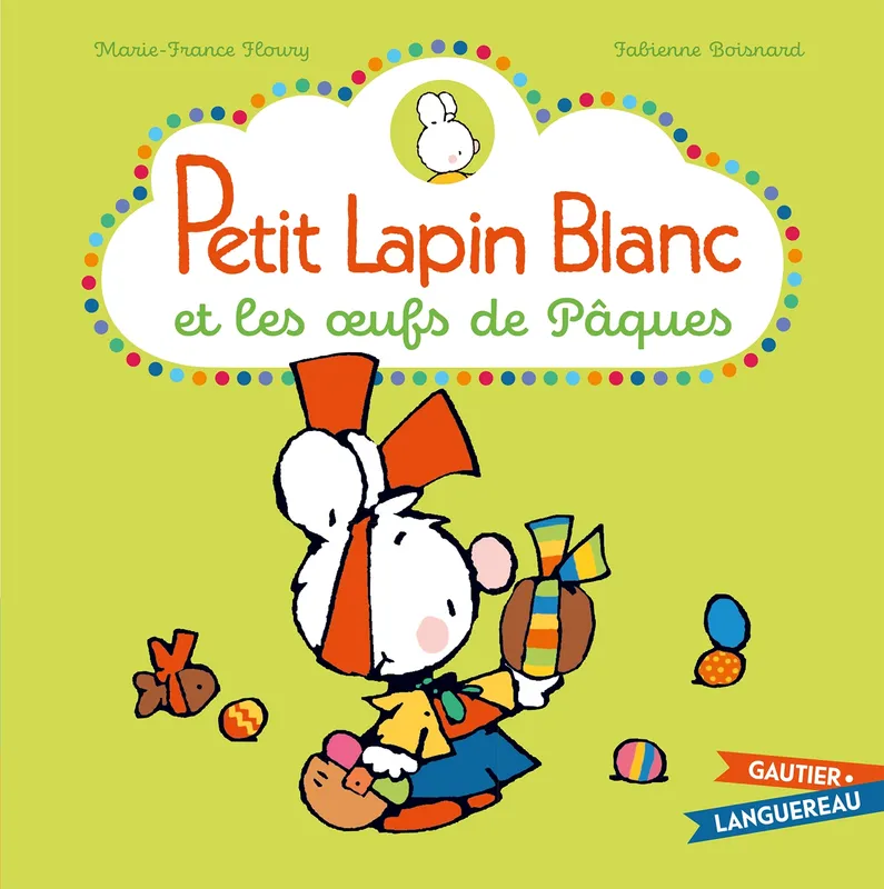 Jeux et Jouets Livres Livres pour les 0-3 ans Livres tout carton Petit Lapin Blanc et les oeufs de Pâques Marie-France Floury