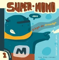 Les super machins, 1, SUPER-MOMO DANS PIEGE DE FROMAGE