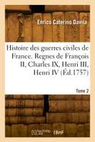 Histoire des guerres civiles de France. Tome 2