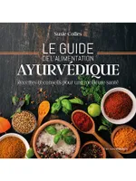 Le guide de l'alimentation ayurvédique - Recettes & conseils pour une meilleure santé