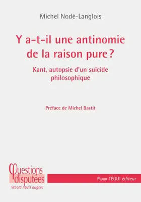 Y a-t-il une antinomie de la raison pure ?, Kant, autopsie d'un suicide philosophique