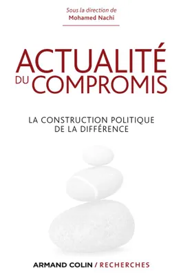 Actualité du compromis - La construction politique de la différence, La construction politique de la différence