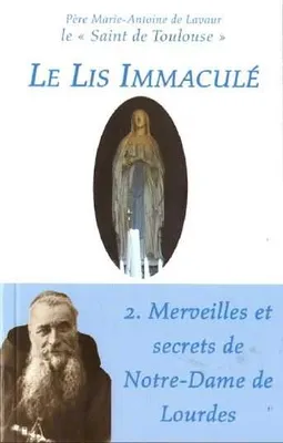 [2], Merveilles et secrets de Notre-Dame de Lourdes, Le lis Immaculé T2 - Merveilles et secrets de Notre-Dame de Lourdes, Merveilles et secrets de Notre-Dame de Lourdes