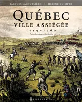 Québec ville assiégée, 1759-1760, D'après les acteurs et les témoins