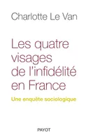 Les quatre visages de l'infidélité en France. Une enquête sociologique, une enquête sociologique