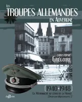 Les troupes allemandes en Auvergne, 1940-1948