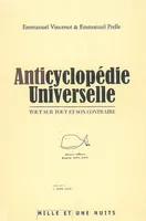 Anticyclopédie Universelle, Tout sur tout et son contraire