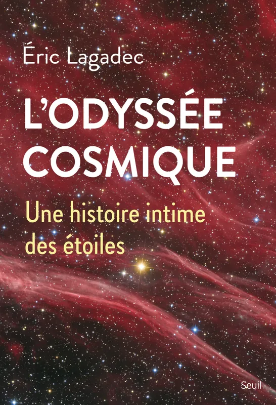 Livres Sciences et Techniques Astronomie L'Odyssée cosmique, Une histoire intime des étoiles Éric Lagadec