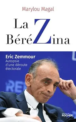 La BéréZina, Eric Zemmour : autopsie d'une déroute électorale
