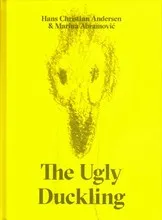 The Ugly Duckling by Hans Christian Andersen & Marina Abramovic /anglais