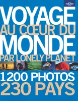Voyage au coeur du monde par Lonely Planet, 1200 photos, 230 pays
