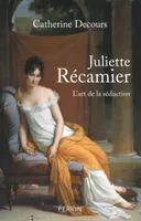 Juliette Récamier, l'art de la séduction, L'art de la séduction