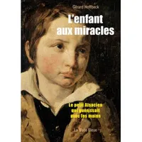 L'enfant aux miracles, Le Petit Alsacien qui guérissait avec les mains