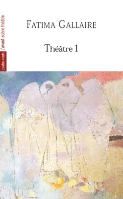 Théâtre 1 (Fatima Gallaire), Princesses / la Fete Virile / les Co-Epouses