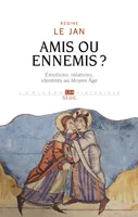 Amis ou ennemis ?, Émotions, relations, identités au Moyen Âge