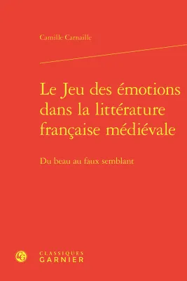 Le Jeu des émotions dans la littérature française médiévale, Du beau au faux semblant