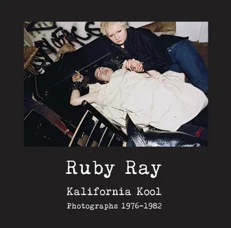 Ruby Ray: Kalifornia Kool: Photographs 1976-1982 /anglais