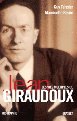 Les vies multiples de Jean Giraudoux, chroniques d'une oeuvre