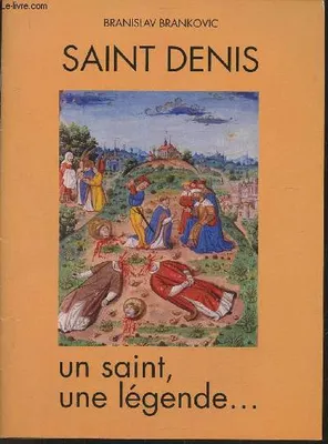 Saint Denis, un saint, une légende..., un saint, une légende