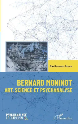 Bernard Moninot, Art, science et psychanalyse