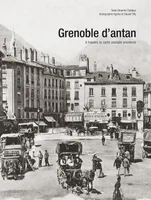 GRENOBLE D'ANTAN, Grenoble et ses environs à travers la carte postale ancienne