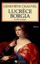 Lucrèce borgia, la fille du pape