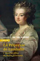 La princesse de Lamballe, L'amie sacrifiée de Marie-Antoinette