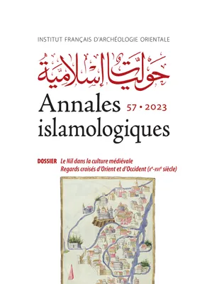 Annales islamologiques 57, Le Nil dans la culture médiévale. Regards croisés d'Orient et d'Occident (Xe-XVIe siècle)