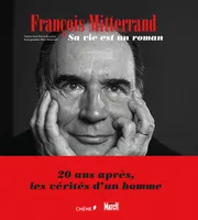 François Mitterrand, sa vie est un roman