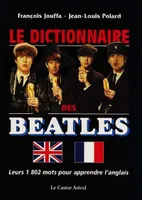 Le Dictionnaire des Beatles - Leurs 1802 mots pour apprendre l'anglais, leurs 1802 mots pour apprendre l'anglais