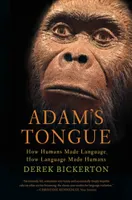Adam's Tongue, How Humans Made Language, How Language Made Humans