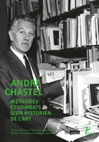 ANDRE CHASTEL, METHODE ET COMBATS D'UN HISTORIEN DE L'ART