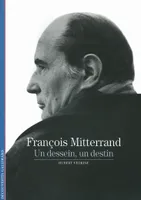 François Mitterrand, Un dessein, un destin