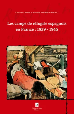 Les camps de réfugiés espagnols en France : 1939 - 1945