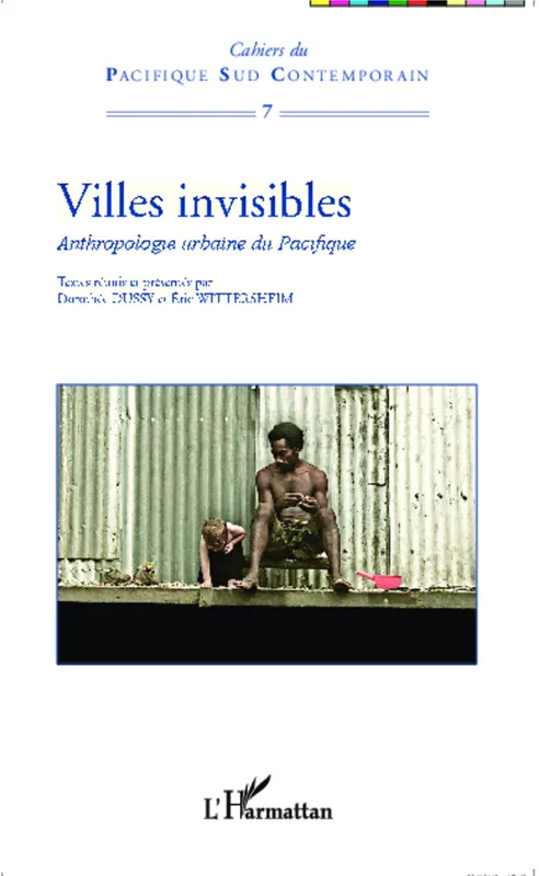 Villes invisibles, Anthropologie urbaine du Pacifique Dorothée Dussy, Éric Wittersheim