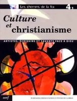Les chemins de la foi, 4, Culture et christianisme, artistes, écrivains et savants face à Dieu
