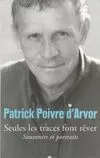 Seules les traces font rêver, souvenirs et portraits Patrick Poivre d'Arvor